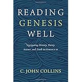 Reading Genesis Well: Navigating History, Poetry, Science, and Truth in Genesis 1-11