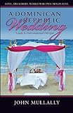 A Dominican Republic Wedding (Tom Gleason Trilogy) (Volume 3) by John W Mullally D.D.S.
