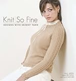 Knit So Fine: Designs with Skinny Yarn by Lisa Myers