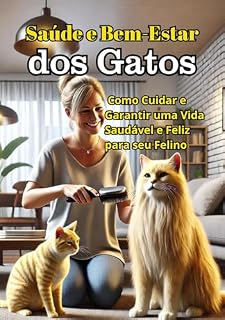 Livro Saúde e Bem-estar dos Gatos: Como Cuidar e Garantir uma Vida Saudável e Feliz para seu Felino