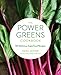 The Power Greens Cookbook: 140 Delicious Superfood Recipes by 