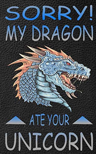 Sorry My Dragon Ate Your Unicorn Fantasy Gift Notebook: 5 x 8 College Ruled Notebook with 120 Lightly Lined cream white pages for your notes