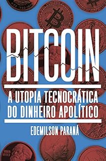Livro Bitcoin: A utopia tecnocrática do dinheiro apolítico