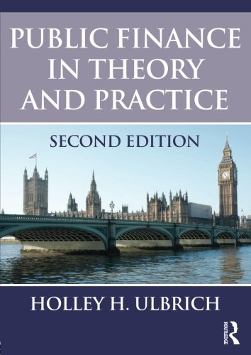 Public Finance in Theory and Practice Second edition, by Holley H. Ulbrich
