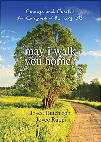 May I Walk You Home Courage And Comfort For Caregivers Of The