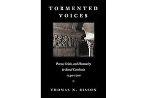 Tormented Voices: Power, Crisis, and Humanity in Rural Catalonia, 1140–1200
