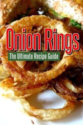 Onion Rings: The Ultimate Recipe Guide