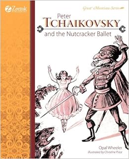 Peter Tchaikovsky And The Nutcracker Ballet Opal Wheeler