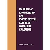 MATLAB for ENGINEERING and EXPERIMENTAL SCIENCES: SYMBOLIC CALCULUS