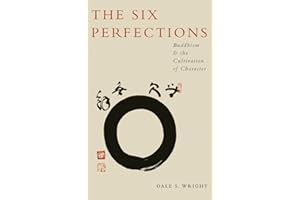 The Six Perfections: Buddhism and the Cultivation of Character