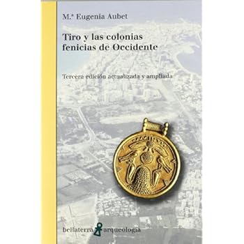 Tiro y las colonias fenicias de occidente (Arqueologia (bellaterra)) Tiro y las colonias fenicias de occidente (Arqueologia (bellaterra))