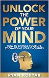 Unlock the Power of Your Mind by Ryan Kopyar