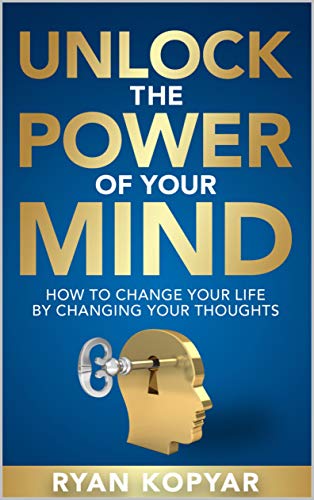 Unlock the Power of Your Mind by Ryan Kopyar