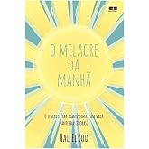O milagre da manhã: O segredo para transformar sua vida (antes das 8 horas)