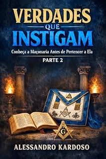 Livro MAÇONARIA: Verdades Que Instigam - Parte 2: Conheça a Maçonaria Antes de Pertencer a Ela