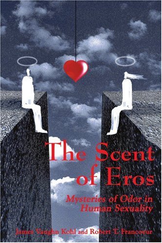 [- The Scent of Eros: Mysteries of Odor in Human Sexuality -]