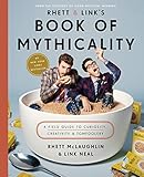 Rhett & Link's Book of Mythicality: A Field Guide to Curiosity, Creativity, and Tomfoolery by Rhett McLaughlin, Link Neal