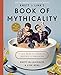 Rhett & Link's Book of Mythicality: A Field Guide to Curiosity, Creativity, and Tomfoolery by Rhett McLaughlin, Link Neal