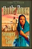 Ruth and Boaz: Strangers in the Land by Terri L. Fivash