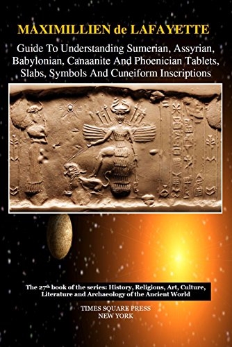 Guide To Understanding Sumerian, Assyrian, Babylonian, Canaanite And Phoenician Tablets, Slabs, Symbols And Cuneiform Inscriptions