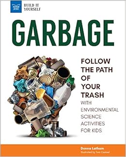 Garbage: Follow the Path of Your Trash with Environmental Science Activities for Kids (Build It Yourself)