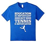 Education Is Important But Tennis Is Importanter Funny Gift T-Shirt