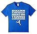Education Is Important But Tennis Is Importanter Funny Gift T-Shirt