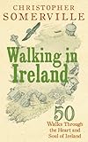 Front cover for the book Walking in Ireland: 50 Walks Through the Heart and Soul of Ireland by Christopher Somerville