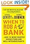 When to Rob a Bank: ...And 131 More Warped Suggestions and Well-Intended Rants