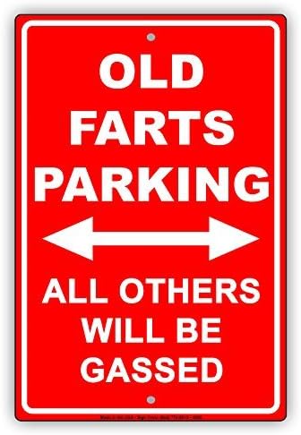 Old Farts Parking All Others Will Be Gassed Ridiculous Humor Gag Funny Alert Caution Notice Aluminum Sign Metal Signs 8x12