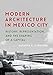 Modern Architecture in Mexico City: History, Representation, and the Shaping of a Capital (Culture Politics & the Built Environment) by Kathryn E. O'Rourke