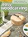 Easy Woodcarving: Simple Techniques for Carving and Painting Wood (Fox Chapel Publishing) Beginner-Friendly Guide to Getting Started; Step-by-Step Instructions, Skill-Building Exercises, and Projects by 