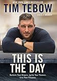 This Is the Day: Reclaim Your Dream. Ignite Your Passion. Live Your Purpose.