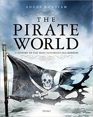 The Pirate World: A History of the Most Notorious Sea Robbers, by Angus Konstam The Pirate World: A History of the Most Notorious Sea Robbers, by Angus Konstam