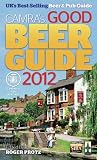 Good Beer Guide 2012: The Complete Guide to the UK's Best Pubs by 