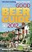 Good Beer Guide 2012: The Complete Guide to the UK's Best Pubs by 