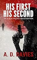 His First His Second: An Alicia Friend Investigation