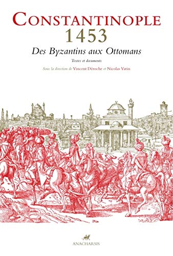 Constantinople 1453 : Des Byzantins aux Ottomans - Textes et documents by (Paperback)