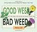 Good Weed Bad Weed: Who's Who, What to Do, and Why Some Deserve a Second Chance (All You Need to Know About the Weeds in Your Yard) primary