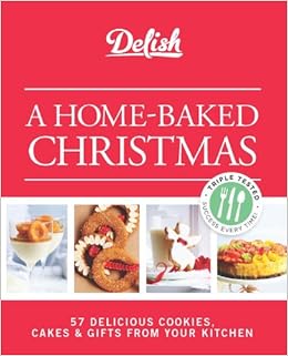 Delish A Home Baked Christmas 56 Delicious Cookies Cakes Gifts