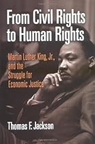 From Civil Rights to Human Rights: Martin Luther King, Jr., and the Struggle for Economic Justice (Politics and Culture in Modern America)