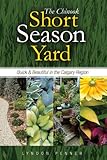 The Chinook Short Season Yard: Quick and Beautiful in the Calgary Region by 