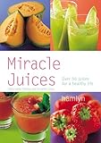 Image de Miracle Juices: Over 50 Juices for a Healthy Life
