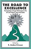 The Road To Excellence: The Acquisition of Expert Performance in the Arts and Sciences, Sports, and Games cover