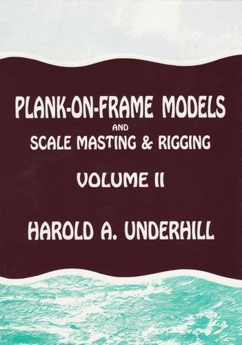 Plank-on-Frame Models and Scale Masting and Rigging, Vol. 2