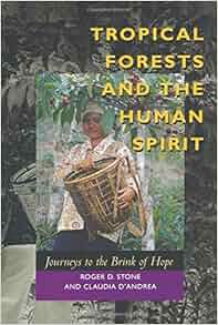 Tropical Forests And The Human Spirit Journeys To The