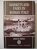 Markets and Fairs in Roman Italy : Their Social and Economic Importance from the Second Century BC to the Third Century AD, Frayn, Joan M., 0198147996