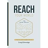 Reach Your World: A Practical Guide To Sharing Your Faith (The Grow Series)
