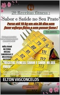 Livro "Receitas Fitness: Sabor e Saúde no Seu Prato": "Sabores que Transformam: Desfrute do Equilíbrio Perfeito entre Saúde e Sabor com 25 Receitas Fitness para Emagrecimento Sustentável."