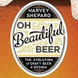 Oh Beautiful Beer: The Evolution of Craft Beer and Design by